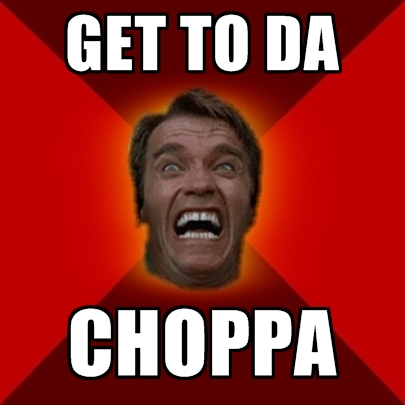 get-to-da-choppa.jpg